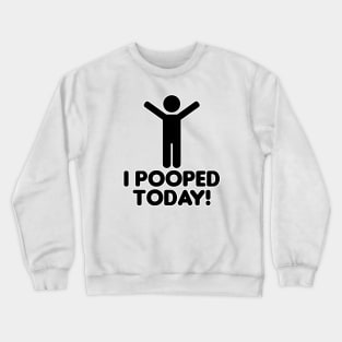 I pooped today Crewneck Sweatshirt